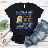 I’m at the Age Where My Mind Still Thinks I’m 29, My Humor Suggests I’m 12, T-Shirt