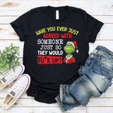 Have You Ever Just Agreed With Someone Just So They Would Mess Up? T-Shirt