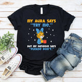 My Aura Says ‘Try Me,’ but My Patience Says ‘Please Don’t T-Shirt