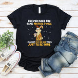 I Never Make the Same Mistake Twice I Make It Five or Six Times Just to Be Sure T-Shirt
