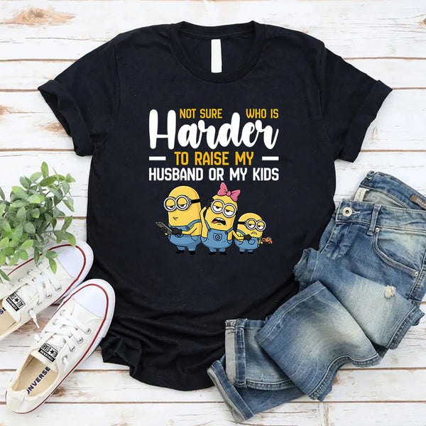 Not Sure What’s Harder Raising My Husband or My Kids T-Shirt