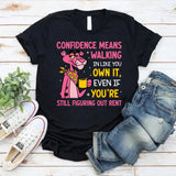 Confidence Means Walking In Like You Own It, Even If You’re Still Figuring Out Rent t-shirt