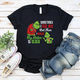 Sometimes I Feel Old But Then I Realize My Sister Is Older T-Shirt