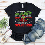 If You Haven’t Found Your Soulmate Yet T-Shirt