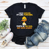 I Love Sarcasm It’s Like Punching People in the Face but With Words T-Shirt