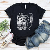 I’m Not Everyone’s Favorite Story, But I’m Definitely Their Most Unforgettable Chapter T-Shirt