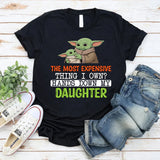 The Most Expensive Thing I Own? Hands Down My Daughter T-Shirt