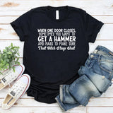 When One Door Closes, Sometimes You Want to Get a Hammer and Nails to Make Sure That Bitch Stays Shut T-Shirt
