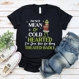 I’m Not Mean or Cold-Hearted I’m Just Sick of Being Treated Badly T-Shirt