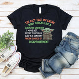 The Fact That My Entire Body Cracks Like a Glowstick Whenever I Move T-Shirt