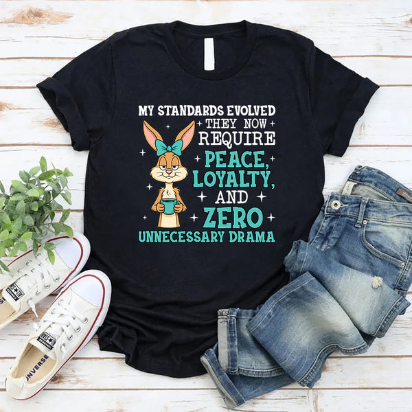 My Standards Evolved They Now Require Peace, Loyalty, and Zero Unnecessary Drama T-Shirt