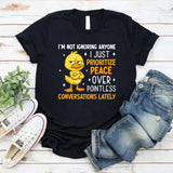 I’m Not Ignoring Anyone I Just Prioritize Peace Over Pointless Conversations Lately T-Shirt
