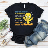Keep My Husband in Your Prayers I Don’t Have One Yet, But He’s Obviously Having a Hard Time Finding Me T-Shirt