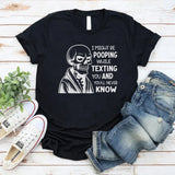 I Might Be Pooping While Texting Funny T-Shirt