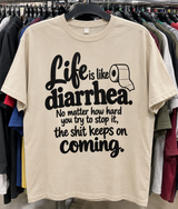 Life Is Like Diarrhea No Matter How Hard You Try To Stop It The Shit Keeps On Coming T-Shirt
