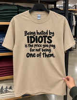 Being Hated By Idiots Is The Price You Pay For Not Being One Of Them T-Shirt