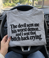 The Devil Sent Me His Worst Demon And I Sent That Bitch Back Crying T-Shirt