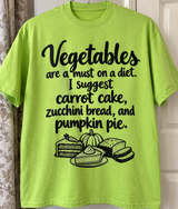 Vegetables Are A Must On A Diet I Suggest Carrot Cake Zucchini Bread And Pumpkin Pie T-Shirt