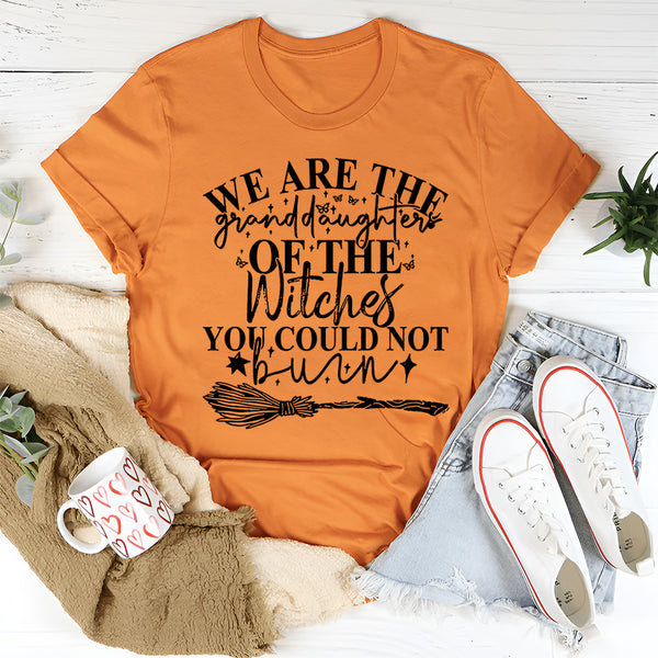We Are The Granddaughters Of The Witches You Could Not Burn T-Shirt