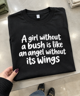 A Girl Without A Bush Is Like An Angel Without Its Wings T-Shirt