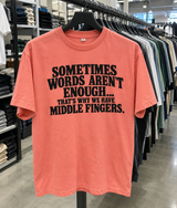 Sometimes Words Aren't Enough That's Why We Have Middle Fingers T-Shirt