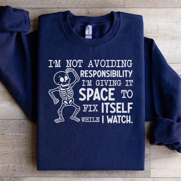 I’m Not Avoiding Responsibility, I’m Giving It Space to Fix Itself While I Watch Sweatshirt