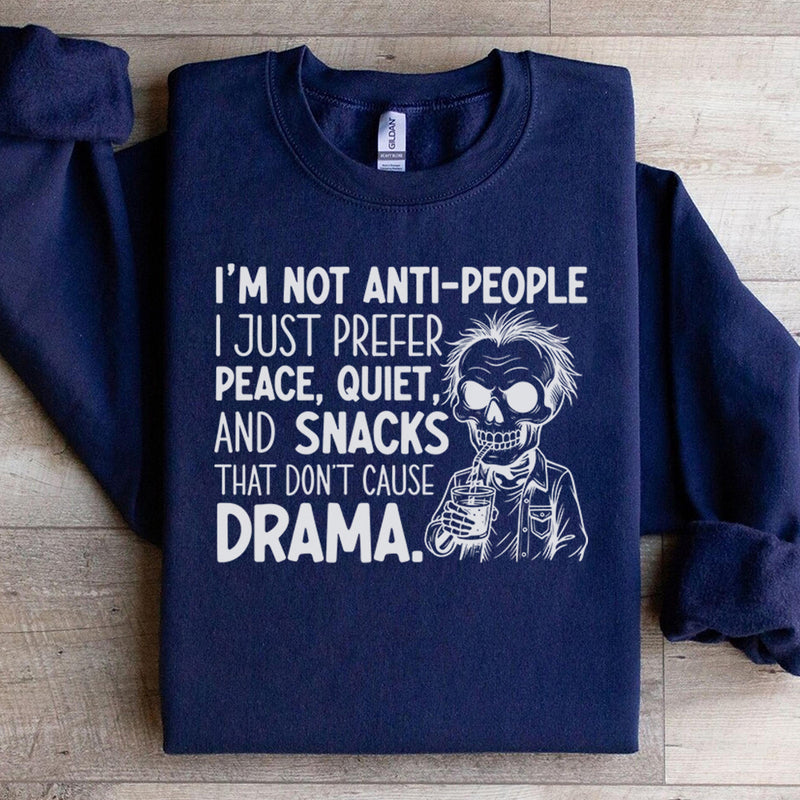 I’m Not Anti-People, I Just Prefer Peace, Quiet, and Snacks That Don’t Cause Drama Sweatshirt