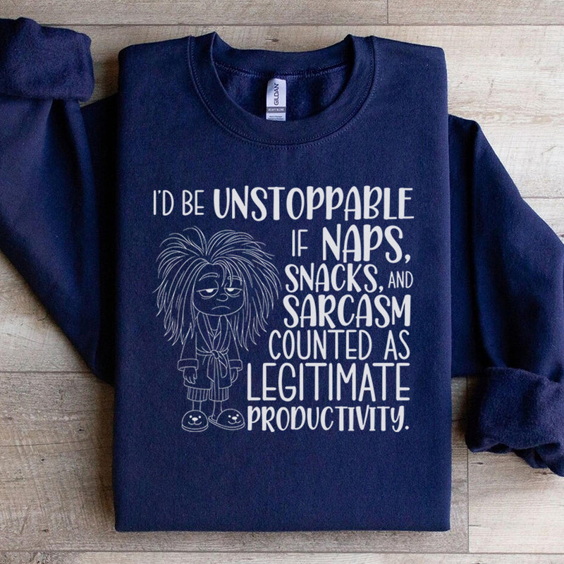 I’d Be Unstoppable If Naps, Snacks, and Sarcasm Counted as Legitimate Productivity Sweatshirt
