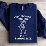 I Don’t Have Resting Bitch Face It’s My Thinking Face Sweatshirt