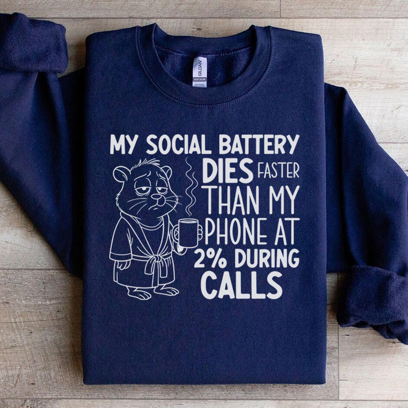My Social Battery Dies Faster Than My Phone at 2% During Calls Sweatshirt
