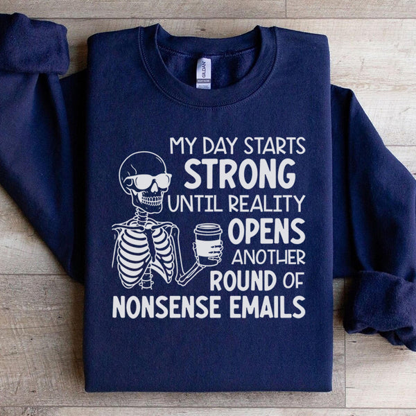 My Day Starts Strong Until Reality Opens Another Round of Nonsense Emails Sweatshirt
