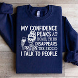 My Confidence Peaks at Home, Then Disappears the Second I Talk to People Sweatshirt