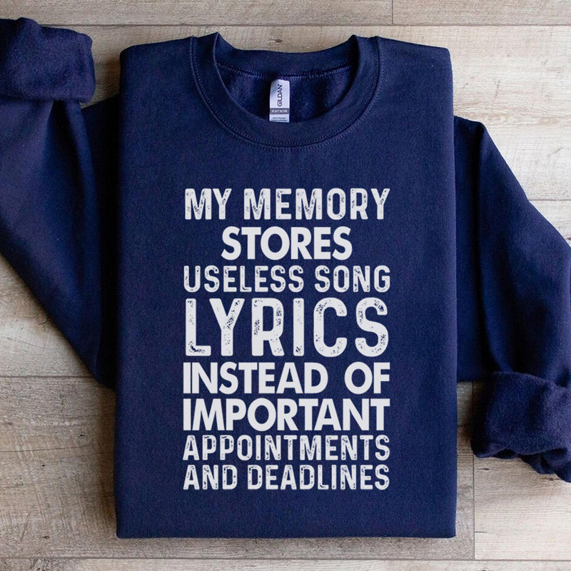 My Memory Stores Useless Song Lyrics Instead of Important Appointments and Deadlines Sweatshirt