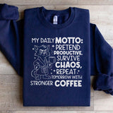 My Daily Motto: Pretend Productive, Survive Chaos, Repeat Tomorrow With Stronger Coffee Sweatshirt
