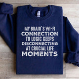 My Brain’s Wi-Fi Connection to Logic Keeps Disconnecting at Crucial Life Moments Sweatshirt