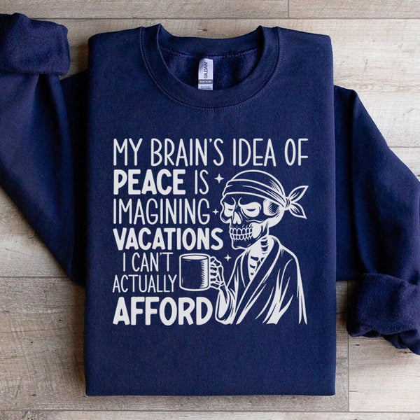 My Brain’s Idea of Peace Is Imagining Vacations I Can’t Actually Afford Sweatshirt