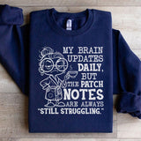 My Brain Updates Daily, But the Patch Notes Are Always ‘Still Struggling Sweatshirt