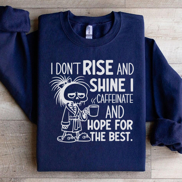 I Don’t Rise and Shine I Caffeinate and Hope for the Best Sweatshirt