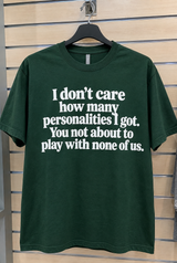 I Don't Care How Many Personalities I Got You Not About To Play With None Of Us T-Shirt