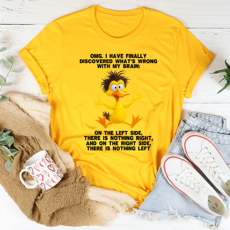 Omg I Have Finally Discovered What's Wrong With My Brain T-Shirt