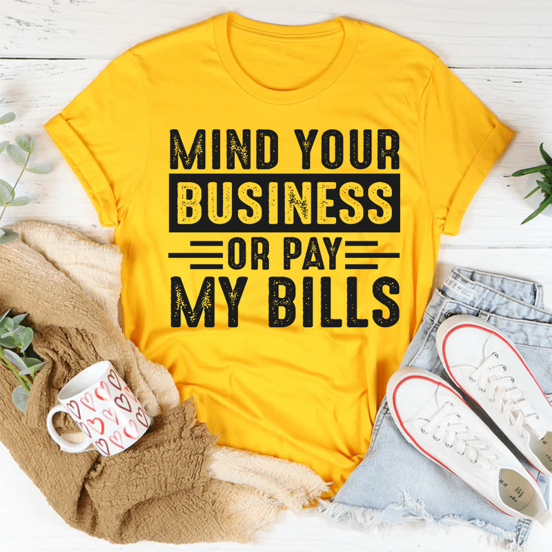 Mind Your Business Or Pay My Bills T-Shirt