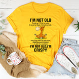I'm Not Old I Woke Up I Lifted My Arms T-Shirt