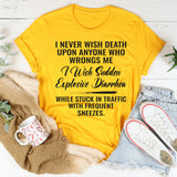I Never Wish Death Upon Anyone Who Wrongs Me T-Shirt