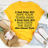 A Good Sister Will Wipe Your Tears Away T-Shirts
