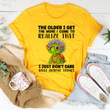 The Older I Get The More I Come To Realize T-Shirt