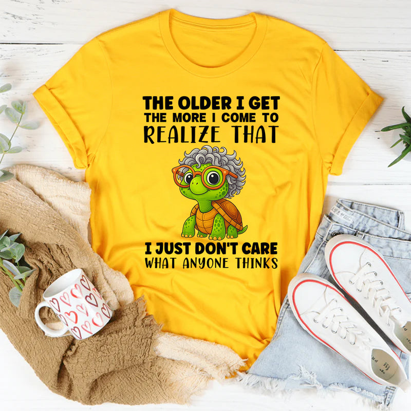 The Older I Get The More I Come To Realize T-Shirt