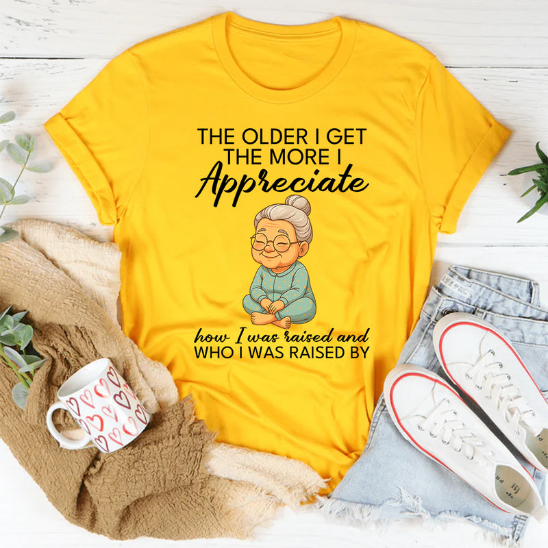 The Older I Get The More I Appreciate T-Shirt