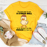 The Best Way To Use A Stress Ball T-Shirt