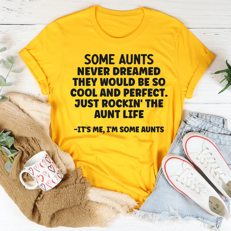 SOME AUNTS NEVER DREAMED THEY WOULD BE SO COOL T-Shirt