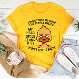 I Didn't Lose My Mind The People Inside My Head Stole It T-Shirt